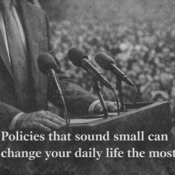 Policies That Sound Small Can Change Your Daily Life the Most